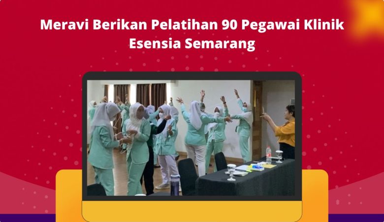 Meravi Berikan Pelatihan 90 Pegawai Klinik Esensia Semarang