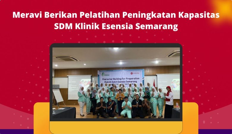Meravi Berikan Pelatihan Peningkatan Kapasitas SDM Klinik Esensia Semarang